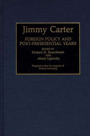 Jimmy Carter: Foreign Policy and Post-Presidential Years de Herbert D. Rosenbaum