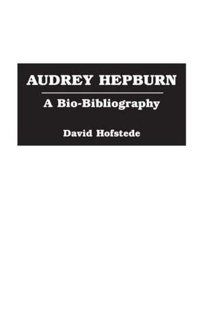 Audrey Hepburn: A Bio-Bibliography de David Hofstede