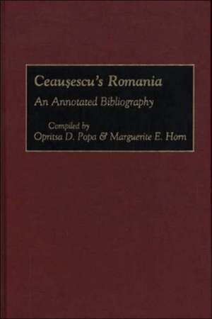 Ceausescu's Romania: An Annotated Bibliography de Marguerite Horn