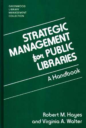 Strategic Management for Public Libraries: A Handbook de Robert M. Hayes