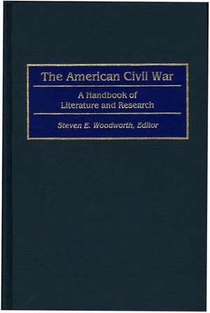 The American Civil War: A Handbook of Literature and Research de Steven E. Woodworth