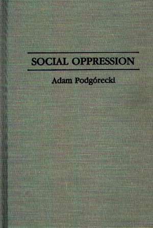 Social Oppression de Adam Podgórecki