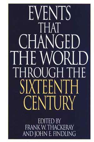 Events That Changed the World Through the Sixteenth Century de Frank W. Thackeray