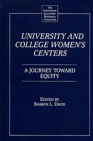 University and College Women's Centers: A Journey toward Equity de Sharon L. Davie