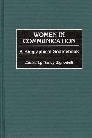 Women in Communication: A Biographical Sourcebook de Nancy Signorielli