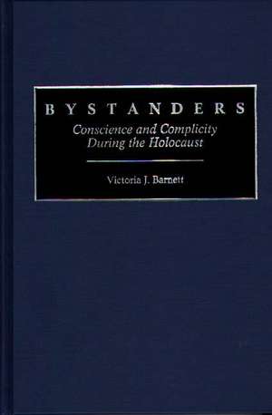 Bystanders: Conscience and Complicity During the Holocaust de Victoria Barnett