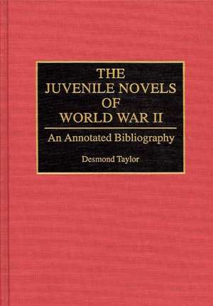 The Juvenile Novels of World War II: An Annotated Bibliography de Desmond Taylor