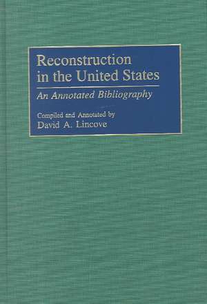 Reconstruction in the United States: An Annotated Bibliography de David Lincove