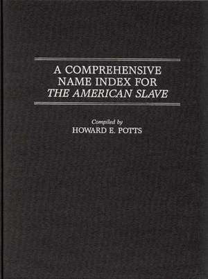 A Comprehensive Name Index for The American Slave de Howard E. Potts