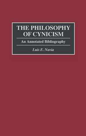 The Philosophy of Cynicism: An Annotated Bibliography de Luis Navia