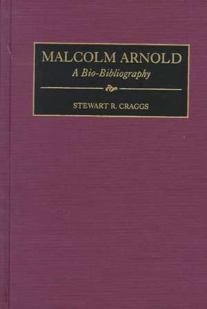 Malcolm Arnold: A Bio-Bibliography de Stewart R. Craggs