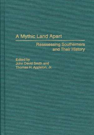 A Mythic Land Apart: Reassessing Southerners and Their History de Thomas H. Appleton