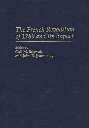 The French Revolution of 1789 and Its Impact de Gail M. Schwab