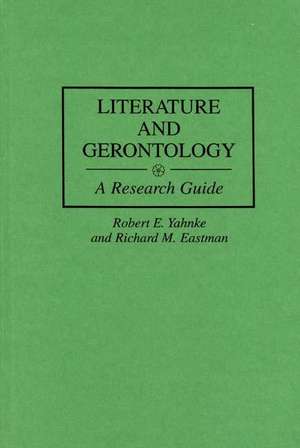 Literature and Gerontology: A Research Guide de Richard M. Eastman