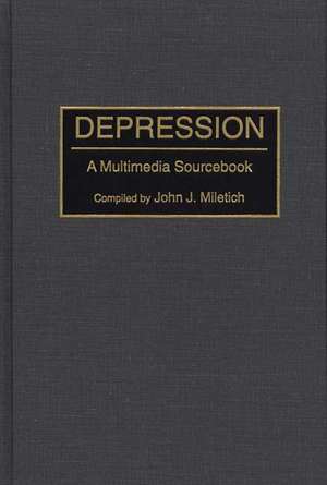 Depression: A Multimedia Sourcebook de John J. Miletich