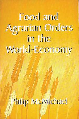 Food and Agrarian Orders in the World-Economy de Philip Mcmichael