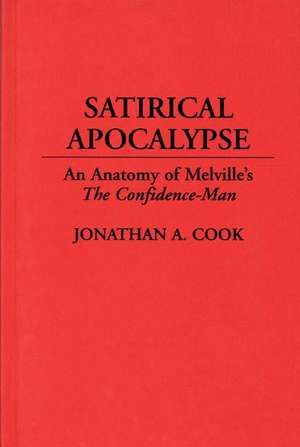 Satirical Apocalypse: An Anatomy of Melville's The Confidence-Man de Jonathan A. Cook