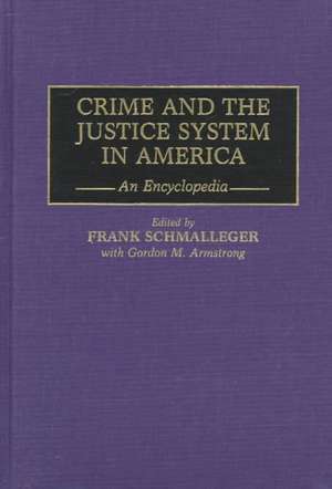 Crime and the Justice System in America: An Encyclopedia de Gordon M. Armstrong