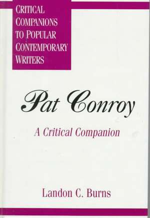 Pat Conroy: A Critical Companion de Landon C. Burns