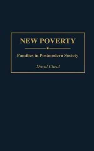 New Poverty: Families in Postmodern Society de David Cheal