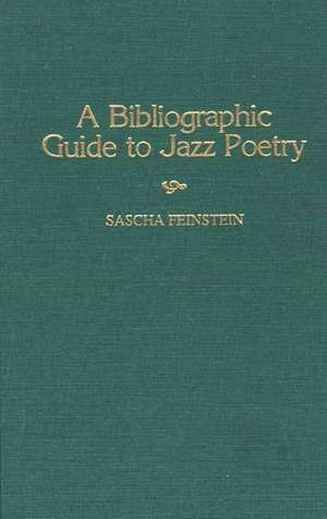 A Bibliographic Guide To Jazz Poetry de Sascha Feinstein