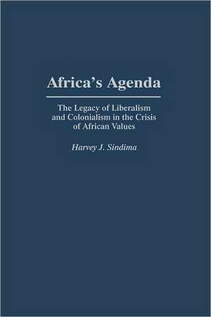 Africa's Agenda: The Legacy of Liberalism and Colonialism in the Crisis of African Values de Harvey J. Sindima