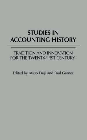 Studies in Accounting History: Tradition and Innovation for the Twenty-first Century de Atsuo Tsuji