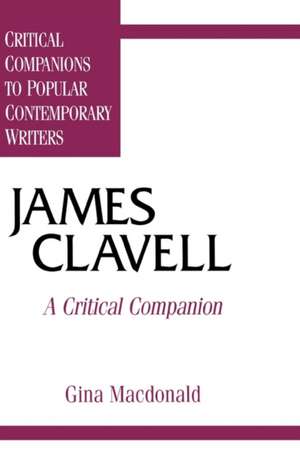 James Clavell: A Critical Companion de Gina MacDonald