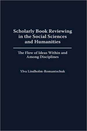 Scholarly Book Reviewing in the Social Sciences and Humanities: The Flow of Ideas Within and Among Disciplines de Ylva Lindholm-Romantschuk