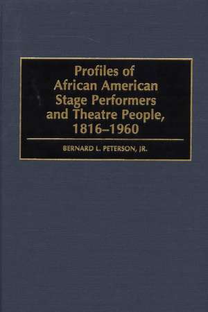 Profiles of African American Stage Performers and Theatre People, 1816-1960 de Bernard L. Peterson Jr.