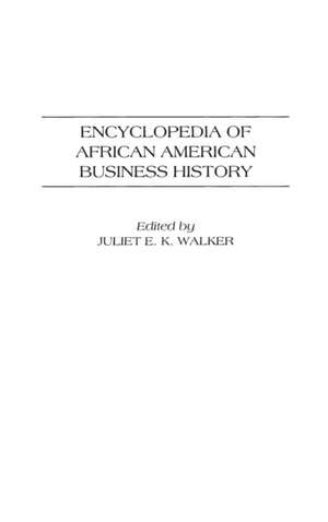 Encyclopedia of African American Business History de Juliet E. K. Walker