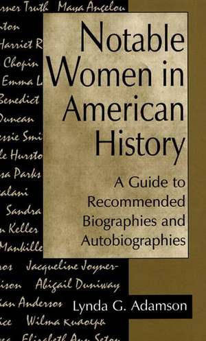 Notable Women in American History: A Guide to Recommended Biographies and Autobiographies de Lynda G. Adamson