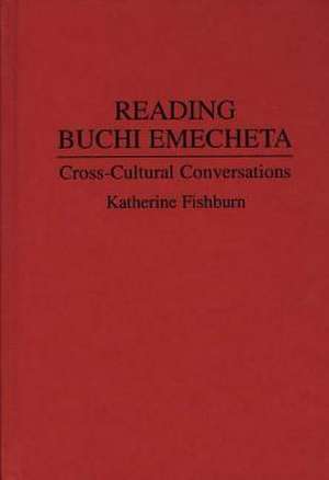 Reading Buchi Emecheta: Cross-Cultural Conversations de Katherine Fishburn