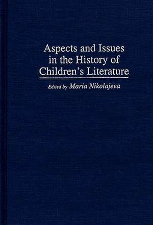 Aspects and Issues in the History of Children's Literature de Maria Nikolajeva