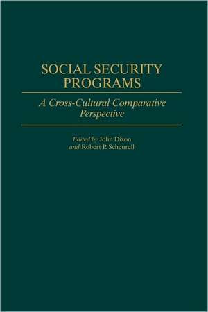 Social Security Programs: A Cross-Cultural Comparative Perspective de John C. Dixon