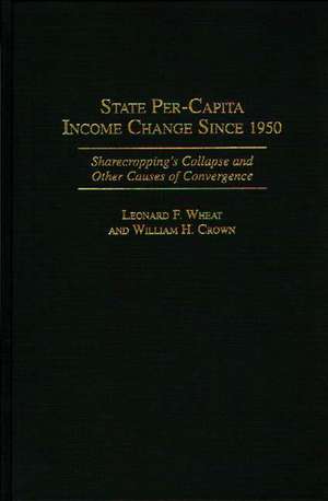 State Per-Capita Income Change Since 1950: Sharecropping's Collapse and Other Causes of Convergence de William H. Crown