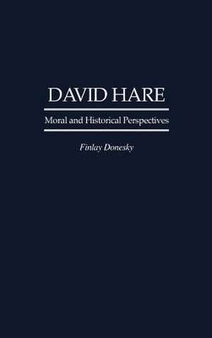 David Hare: Moral and Historical Perspectives de Finlay Donesky