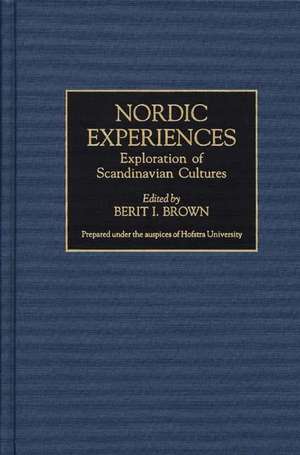 Nordic Experiences: Exploration of Scandinavian Cultures de Berit I. Brown