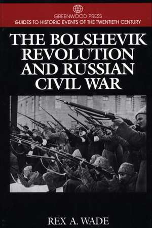 The Bolshevik Revolution and Russian Civil War de Rex A. Wade