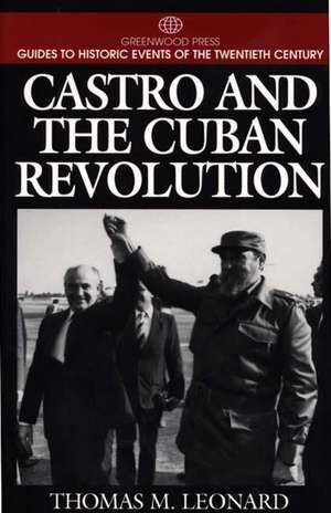 Castro and the Cuban Revolution de Thomas M. Leonard