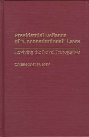 Presidential Defiance of Unconstitutional Laws: Reviving the Royal Prerogative de Christophe May