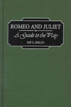 Romeo and Juliet: A Guide to the Play de Jay leon Halio