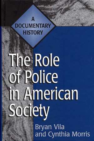 The Role of Police in American Society: A Documentary History de Cynthia Morris