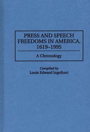 Press and Speech Freedoms in America, 1619-1995: A Chronology de Louis E. Ingelhart