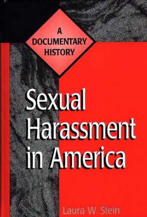 Sexual Harassment in America: A Documentary History de Laura W. Stein