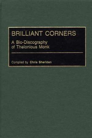 Brilliant Corners: A Bio-Discography of Thelonious Monk de Chris Sheridan