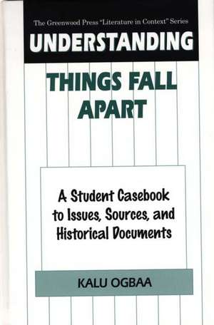 Understanding Things Fall Apart: A Student Casebook to Issues, Sources, and Historical Documents de Kalu Ogbaa