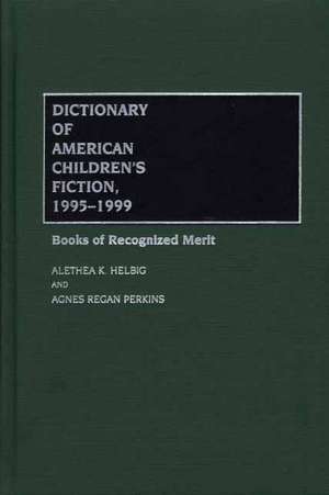 Dictionary of American Children's Fiction, 1995-1999: Books of Recognized Merit de Alethea K. Helbig