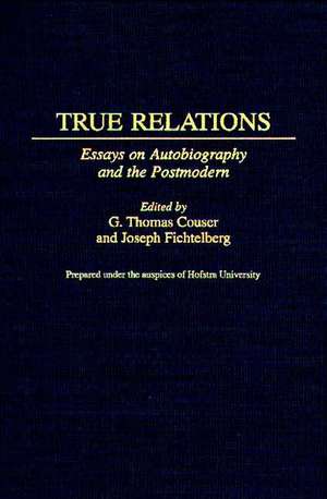 True Relations: Essays on Autobiography and the Postmodern de G. Thomas Couser