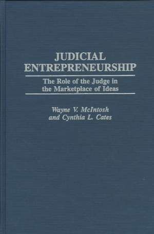 Judicial Entrepreneurship: The Role of the Judge in the Marketplace of Ideas de Cynthia L. Cates